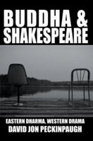 Buddha and Shakespeare: Eastern Dharma, Western Drama 059530916X Book Cover