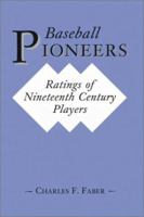 Baseball Pioneers: Ratings of Nineteenth Century Players 0786402954 Book Cover