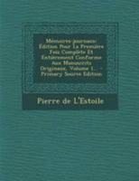 M�moires-Journaux: �dition Pour La Premi�re Fois Compl�te Et Enti�rement Conforme Aux Manuscrits Originaux, Volume 1... 0274995492 Book Cover