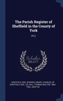 The Parish Register of Sheffield in the County of York: PT.2 137704114X Book Cover