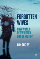 Forgotten Wives: How Women Get Written Out of History 1447355849 Book Cover