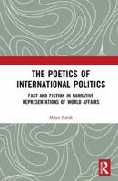 The Poetics of International Politics: Fact and Fiction in Narrative Representations of World Affairs 1138346128 Book Cover