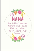Mama Du H�lst Meine H�nde Nur Eine Weile, Aber Mein Herz F�r Immer!: A5 Notizbuch liniert liebevolle Geschenkidee f�r deine Mama - Muttertag - Geburtstag - pers�nliches Geschenk - Danke-Buch zum Ausf� 1086797108 Book Cover
