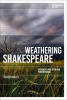 Weathering Shakespeare: Audiences and Open-air Performance 1350202444 Book Cover