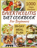 Diverticulitis Diet Cookbook for Beginners: 100+ Nutrient-Packed Recipes, 28-Day Meal Plan to Help Heal Your Digestive System, and Expert Guidance for B0CPZC7X5L Book Cover