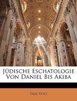 Judische Eschatologie: Von Daniel Bis Akiba - Primary Source Edition 1016977581 Book Cover