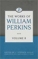 The Works of William Perkins: Volume 8 1601787561 Book Cover