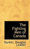The Fighting Men of Canada 1246032295 Book Cover