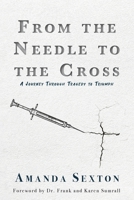 From the Needle to the Cross: A Journey Through Tragedy to Triumph 1685560245 Book Cover