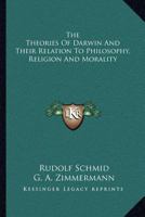 The Theories Of Darwin And Their Relation To Philosophy, Religion, And Morality 935794883X Book Cover