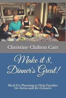 Make it 8, Dinner's Great!: Meal Un-Planning to Help Families De-Stress and Re-Connect 1720074801 Book Cover