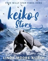Keiko's Story: Free Willy Star Finds Home 1733164618 Book Cover