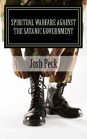 Spiritual Warfare Against The Satanic Government: A Ministudy Ministry Book 1491095881 Book Cover