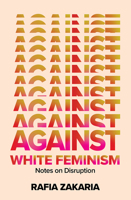 Against White Feminism 1324006617 Book Cover