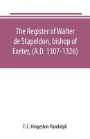 The register of Walter de Stapeldon, bishop of Exeter, 1372105069 Book Cover