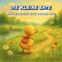 Die kleine Ente: Auf der Suche nach Donald Dug (German Edition) B0F5GPWHSZ Book Cover