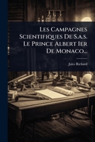 Les Campagnes Scientifiques De S.a.s. Le Prince Albert Ier De Monaco... (French Edition) 102491335X Book Cover