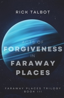 Acts of Forgiveness in Faraway Places: Faraway Places Trilogy, Book 3 0988137186 Book Cover