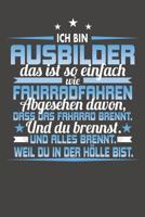 Ich Bin Ausbilder Das Ist So Einfach Wie Fahrradfahren. Abgesehen Davon, Dass Das Fahrrad brennt. Und Du Brennst. Und Alles Brennt. Weil Du In Der H�lle Bist.: Praktischer Wochenplaner / Notizbuch f�r 1079753990 Book Cover