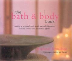 The Bath and Body Book: Creating a Private Oasis With Natural Fragrances, Scented Lotions and Decorative Effects 1859673910 Book Cover