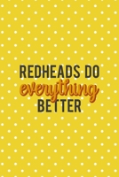 Redheads Do Everything Better: Notebook Journal Composition Blank Lined Diary Notepad 120 Pages Paperback Yellow And White Points Ginger 1712346563 Book Cover