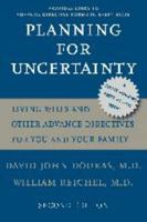 Planning for Uncertainty: Living Wills and Other Advance Directives for You and Your Family (A Johns Hopkins Press Health Book) 0801886082 Book Cover
