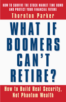 What If Boomers Can't Retire: How to Build Real Security, Not Phantom Wealth (BK Currents) 1576752496 Book Cover