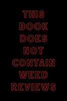 This Book Does Not Contain Weed Reviews: A Cannabis Logbook for Keeping Track of Different Strains, Their Effects, Symptoms Relieved and Ratings. 165383210X Book Cover