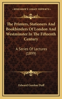 Printers, Stationers and Bookbinders of London and Westminster in the Fifteenth Century 3337249752 Book Cover