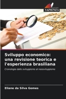 Sviluppo economico: una revisione teorica e l'esperienza brasiliana: Cronologia dallo sviluppismo al neosviluppismo B0CGL1XGVH Book Cover