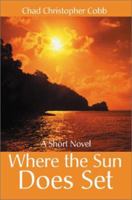 Where the Sun Does Set: A Short Novel 0595215343 Book Cover