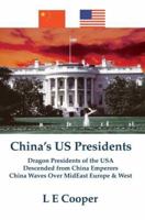 China's US Presidents: Dragon Presidents of the USA Descended from China Emperors China Waves Over MidEast Europe & West 0595377092 Book Cover