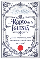 El Rapto de la Iglesia: ¿Estás preparado para encontrarte con el Señor en el aire? (Spanish Edition) B0GH1D26CS Book Cover