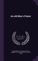 An old Man's Prayer 1512388726 Book Cover