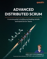 Advanced Distributed Scrum: A concise guide to building and leading remote and hybrid Scrum Teams 1835468543 Book Cover