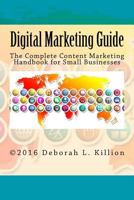Digital Marketing Guide: The Complete Content Marketing Handbook for Small Businesses 1539072940 Book Cover