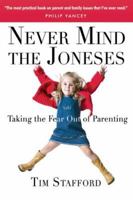 Never Mind the Joneses: Taking the Fear Out of Parenting 0830833498 Book Cover