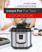 Instant Pot for Two Cookbook: The Very Best Instant Pot Recipes to Cook and Enjoy with Your Partner 1076285295 Book Cover