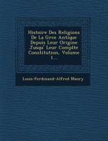 Histoire Des Religions de la Gr�ce Antique Depuis Leur Origine Jusqu'� Leur Compl�te Constitution; Volume 1 124969020X Book Cover