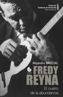 Fredy Reyna: El cuatro de la abundancia (Color) (Colección Guitarras de Venezuela COLOR) (Spanish Edition) 9804440253 Book Cover