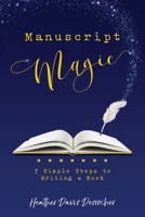 Manuscript Magic: 7 Simple Steps to Writing a Book 1952491428 Book Cover