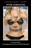 This Is Not My Bathing Suit: A Novel About Contemporary Artists and Fishermen 0990532704 Book Cover