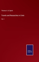 Travels and Researches in Crete: Vol. I 333721147X Book Cover