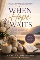 When Hope Waits: Trusting God's Timing and Finding Hope After Miscarriage B0H3TP7T8B Book Cover