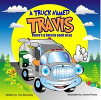 A Truck Named Travis: There's a Hero in Each of Us 0965954676 Book Cover