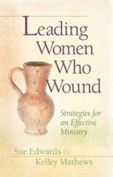 Leading Women Who Wound: Strategies For Effective Ministry 0802481531 Book Cover