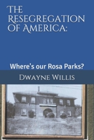 The Resegregation of America:: Where's our Rosa Parks? B08HGLNLV1 Book Cover