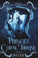 Prince of the Coral Throne: Book 2 of The Londinium Saga B0FCMYX582 Book Cover