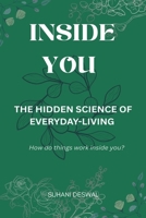 INSIDE YOU: THE HIDDEN SCIENCE OF EVERYDAY-LIVING B0FKMM9H1J Book Cover
