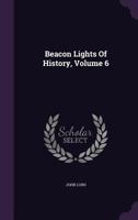 Beacon Lights of History: Renaissance and Reformation. 1884 1605207047 Book Cover